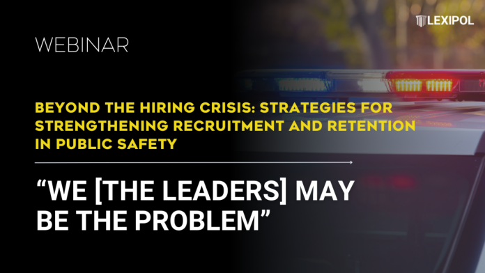 The public safety hiring crisis: We (the leaders) may be the problem