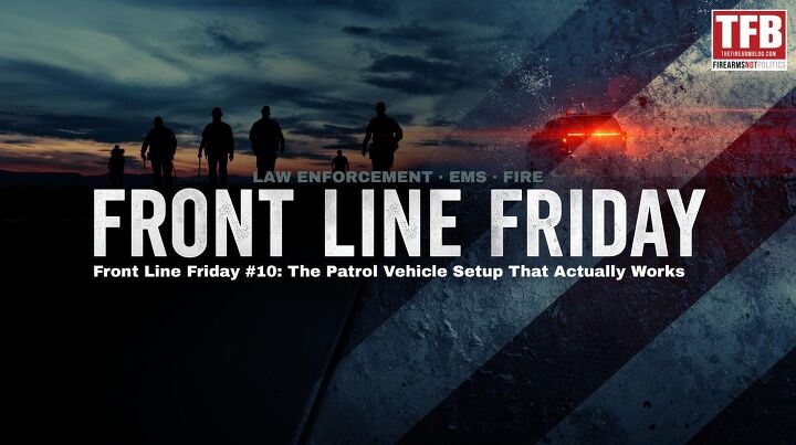 Front Line Friday #10: The Patrol Vehicle Setup That Actually Works   By: Tom R
